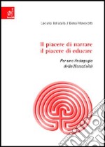 Il piacere di narrare, il piacere di educare. Per una pedagogia della narratività libro