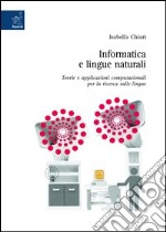 Informatica e lingue naturali. Teorie e applicazioni computazionali per la ricerca sulle lingue libro