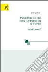 Metodologia statistica per la sperimentazione agronomica. Aspetti generali libro