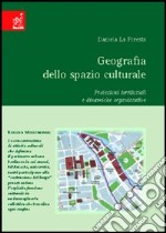 Geografia dello spazio culturale. Proiezioni territoriali e dinamiche organizzative