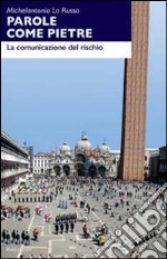 Parole come pietre. La comunicazione del rischio libro