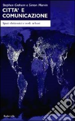 Città e comunicazione. Spazi elettronici e nodi urbani