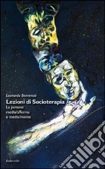 Lezioni di socioterapia. La persona media/afferma e media/mente libro