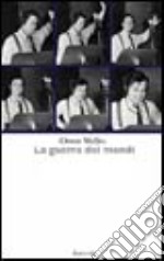 La guerra dei mondi. Libero adattamento radiofonico dal racconto «La guerra dei mondi» di H. G. Wells libro