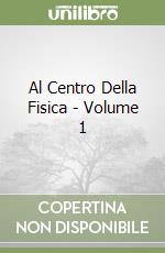 Al Centro Della Fisica - Volume 1 (1)
