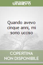 Quando avevo cinque anni, mi sono ucciso libro