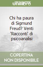 Chi ha paura di Sigmund Freud? Venti 'Racconti' di psicoanalisi libro