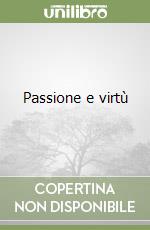 Passione e virtù libro