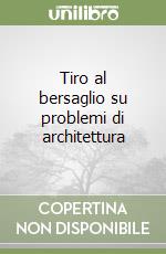 Tiro al bersaglio su problemi di architettura libro