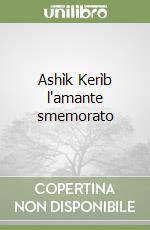 Ashìk Kerìb l'amante smemorato libro