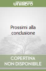 Prossimi alla conclusione libro