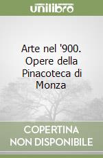 Arte nel '900. Opere della Pinacoteca di Monza