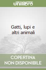 Gatti, lupi e altri animali libro