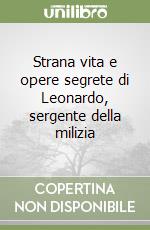 Strana vita e opere segrete di Leonardo, sergente della milizia