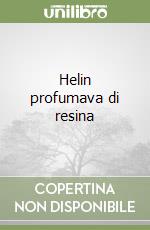 Helin profumava di resina