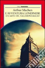 L'avventura londinese o l'arte del vagabondaggio