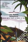 Madagascar. Storie della terra in mezzo al mare libro