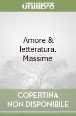 Amore & letteratura. Massime libro