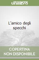 L'amico degli specchi libro