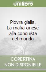 Piovra gialla. La mafia cinese alla conquista del mondo