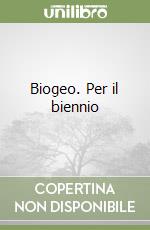 Biogeo. Per il biennio libro