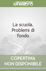 La scuola. Problemi di fondo libro