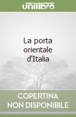 La porta orientale d'Italia