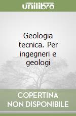 Geologia tecnica. Per ingegneri e geologi libro