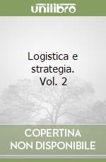 Logistica e strategia. Vol. 2