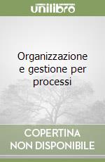 Organizzazione e gestione per processi libro