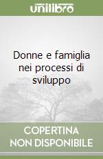 Donne e famiglia nei processi di sviluppo libro