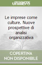 Le imprese come culture. Nuove prospettive di analisi organizzativa libro