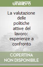 La valutazione delle politiche attive del lavoro: esperienze a confronto libro