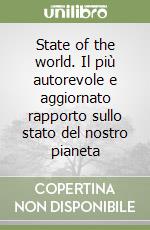 State of the world. Il più autorevole e aggiornato rapporto sullo stato del nostro pianeta libro
