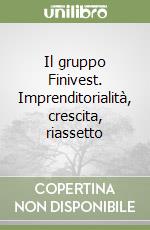 Il gruppo Finivest. Imprenditorialità, crescita, riassetto libro