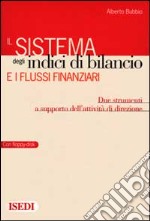 Il sistema degli indici di bilancio e i flussi finanziari. Due strumenti a supporto dell'attività di direzione. Con floppy disk