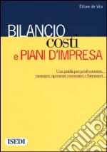 Bilancio, costi e piani d'impresa. Una guida per i professionisti, manager, operatori economici e formatori libro