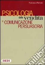 Psicologia della vendita e comunicazione persuasoria libro