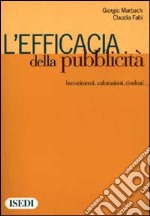 L'efficacia della pubblicità. Investimenti, valutazioni, risultati libro