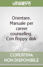 Orientare. Manuale per career counselling. Con floppy disk libro