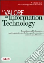 Il valore dell'Information Technology. Il contributo dell'Information e Communication Technology alla creazione di valore per il business libro