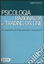 Psicologia e razionalità nel trading on line. Un manuale per l'investimento consapevole