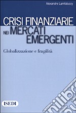 Crisi finanziarie nei mercati emergenti. Globalizzazione e fragilità libro