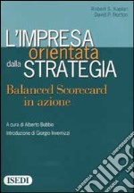 L'impresa orientata dalla strategia. Balanced Scorecard in azione libro