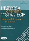 L'impresa orientata dalla strategia. Balanced Scorecard in azione libro di Kaplan Robert S. Norton David P. Bubbio A. (cur.)