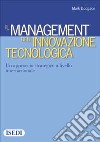 Il management dell'innovazione tecnologica. Un approccio strategico a livello internazionale libro