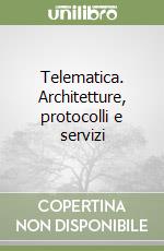 Telematica. Architetture, protocolli e servizi (1) libro