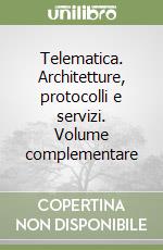 Telematica. Architetture, protocolli e servizi. Volume complementare libro
