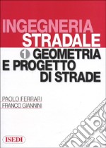 Ingegneria stradale. Vol. 1: Geometria e progetto di strade libro