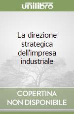 La direzione strategica dell'impresa industriale libro